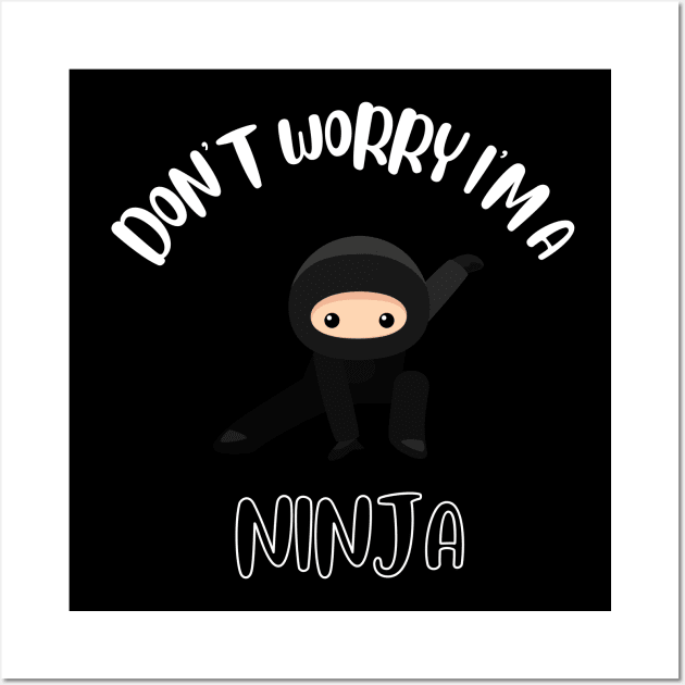 Don't Worry I'm A Ninja Wall Art by NivousArts